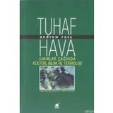 Tuhaf Hava Sınırlar Çağında Kültür, Bilim ve Teknoloji - Andrew Ross