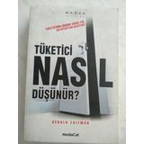 Tüketici Nasıl Düşünür? Tüketicinin Zihnine Giden Yol Bu Kitaptan Geçiyor! - Gerald Zaltman