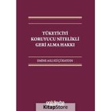 Tüketiciyi Koruyucu Nitelikli Geri Alma Hakkı - Emine Aslı Küçükaydın