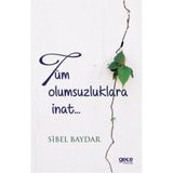 Tüm Olumsuzluklara İnat - Sibel Baydar