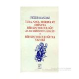 Tuna, Sava, Morava ve Drina’ya Bir Kış Yolculuğu -Ya Da Sırbistan’a Adalet- Bir Kış Yolculuğu’na Yaz Eki - Peter Handke