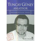 TUNCAY GÜNEY ANLATIYOR ERGENEKON'UN İLK TANIĞI - BEDIR ACAR