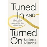Tuned in and Turned on: A Path to True Connection, Deep Healing, and Lasting Love