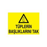Tüplerin Başlıklarını Tak Uyarı Tabelası - 70x100 Foreks - TÜ6