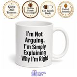 Tupya Gift I'm Not Arguing I'm Simply Explaining Why I'm Right Yazılı Kupa Bardak Hediye