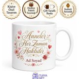 Tupya Gift Isme Özel Anneler Her Zaman Haklıdır Yazılı Kupa Bardak Anneye Hediye - Adet - Beyaz