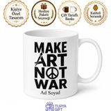 Tupya Gift Make Art Not War Yazılı Savaşma Sanat Yap Ingilizce Kupa Bardak Hediye - Adet - Beyaz