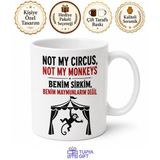 Tupya Gift Not My Circus Not My Monkeys Benim Sirkim Değil Yazılı Komik Kupa Bardak Hediye
