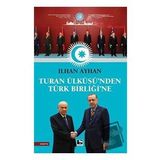 Turan Ülküsü'nden Türk Birliği'ne - İlhan Ayhan