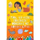 Türk Alfabesi: Eğlenceli Öğrenme ve Boyama Kitabı: Çocuklar İçin Harfleri Öğrenirken Boyama Keyfi!