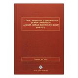 Türk Amerikan İlişkilerinin Şekillenmesinde Amiral Mark L. Bristol’un Rolü 1919-1927 - İsmail Köse