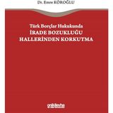 Türk Borçlar Hukukunda Irade Bozukluğu Hallerinden Korkutma - Emre Köroğlu