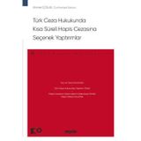 Türk Ceza Hukukunda Kısa Süreli Hapis Cezasına Seçenek Yaptırımlar - Ceza Hukuku Monografileri - Ahmet Çolak 1. Baskı, Ş