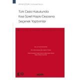 Türk Ceza Hukukunda Kısa Süreli Hapis Cezasına Seçenek Yaptırımlar - Ceza Hukuku Monografileri - Ahmet Çolak 1. Baskı, Şubat 2023