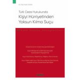 Türk Ceza Hukukunda Kişiyi Hürriyetinden Yoksun Kılma Suçu - Ceza Hukuku Monografileri - Av. İlke Selin Kara 1. Baskı, M