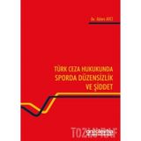 Türk Ceza Hukukunda Sporda Düzensizlik ve Şiddet
