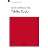 Türk Ceza Hukukunda Tehlike Suçları - Ceza Hukuku Monografileri - Dr. Osman Gazi Ünal 1. Baskı, Eylül 2023