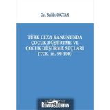 Türk Ceza Kanununda Çocuk Düşürtme ve Çocuk Düşürme Suçları - Salih Oktar