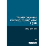 Türk Ceza Kanunu'nda Uyuşturucu ve Uyarıcı Madde Suçları - Ahmet Cemal Ruhi