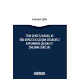 Türk Deniz İş Hukuku ve 2006 Denizcilik Çalışma Sözleşmesi Kapsamında Çalışma ve Dinlenme Süreleri