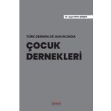 Türk Dernekler Hukukunda Çocuk Dernekleri - Ayşe Fırat Şimşek
