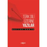 Türk Dili Üzerine Yazılar - Hatice Şahin