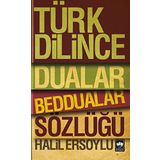 TÜRK DILINCE DUALAR, BEDDUALAR SÖZLÜĞÜ - HALIL ERSOYLU
