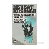 TÜRK DÜNYASINDA YENI BIR MEDENIYET TASARIMI - NEVZAT KÖSOĞLU