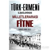 Türk-Ermeni İlişkilerinde Milletlerarası Fitne - Yunus Emre Deli