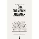 Türk Gramerini Anlamak: Konu Anlatımlı Dil Bilgisi Kitabı - YKS - LGS - KPSS Öğrencileri İçin