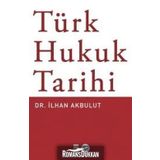 Türk Hukuk Tarihi - Dr. İlhan Akbulut