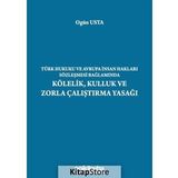 Türk Hukuku ve Avrupa İnsan Hakları Sözleşmesi Bağlamında Kölelik, Kulluk ve Zorla Çalıştırma Yasağı