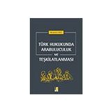 Türk Hukukunda Arabuluculuk ve Teşkilatlanması / Muammer Erol