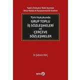 Türk Hukukunda Grup Toplu İş Sözleşmeleri ve Çerçeve Sözleşmeler - Şebnem Kılıç