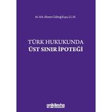 Türk Hukukunda Üst Sınır İpoteği / Ahmet Göktuğ Kaya