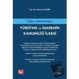 Türk Hukukunda Yürütme ve İdarenin Kanuniliği İlkesi