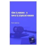 Türk İş Hukuku - II Toplu İş İlişkileri Hukuku - Kadir Arıcı