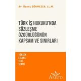 Türk İş Hukuku Nda Sözleşme Özgürlüğünün Kapsam ve Sınırları - Özenç Dönmezer