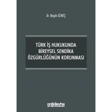 Türk İş Hukukunda Bireysel Sendika Özgürlüğünün Korunması / On İki Levha Yayınları / 9786257899277