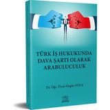 Türk İş Hukukunda Dava Şartı Olarak Arabuluculuk - Özgür Oğuz