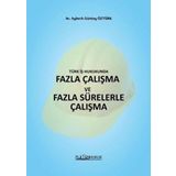 Türk İş Hukukunda Fazla Çalışma ve Fazla Sürelerle Çalışma