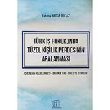 Türk İş Hukukunda Tüzel Kişilik Perdesinin Aralanması: İşverenin Belirlenmesi - Organik Bağ - Birlikte İstihdam