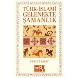 Türk - İslami Gelenekte Şamanlık - Fuzuli Bayat