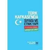 TÜRK KAFKASI'NDA SİYASİ VE ETNİK YAPI ESKİ ÇAĞLARDAN GÜNÜMÜZE AZERBEYCAN TARİHİ - İSMAİL MEHMETOV