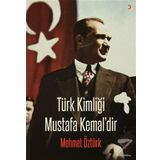 Türk Kimliği Mustafa Kemal’dir - Mehmet Öztürk