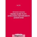 Türk Medeni Kanununda Boşanma Halinde Velayet, Çocukla Kişisel İlişki Kurulması ve Çocuğun Soyadı - Yeliz Yücel