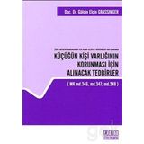 TÜRK MEDENI KANUNUNDA YER ALAN VELAYET HÜKÜMLERI KAPSAMINDA KÜÇÜĞÜN KIŞI VARLIĞININ KORUNMASI İÇIN - GENEL