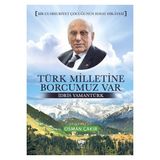 Türk Milletine Borcumuz Var - İdris Yamantürk