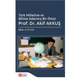 Türk Milletine ve Bilime Adanmış Bir Ömür Prof. Dr. Akif AKKUŞ - Pegem Akademi Yayıncılık