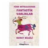 Türk Mitolojisinde Fantastik Varlıklar